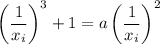 \left(\dfrac1{x_i}\right)^3+1=a\left(\dfrac 1{x_i}\right)^2