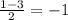 \frac{1-3}{2}= -1