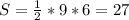 S = \frac{1}{2} * 9 * 6 = 27