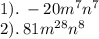 1). \: - 20 {m}^{7} {n}^{7} \\ 2). \: 81 {m}^{28} {n}^{8}