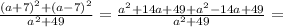 \frac{(a+7)^2+(a-7)^2}{a^2+49}=\frac{a^2+14a+49+a^2-14a+49}{a^2+49}=