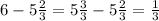 6-5\frac{2}{3}=5\frac{3}{3}-5\frac{2}{3}=\frac{1}{3}