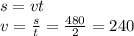 s=vt\\v=\frac{s}{t} =\frac{480}{2} =240