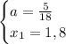 \begin{cases}a= \frac{5}{18} \\ x_1=1,8\end{cases}