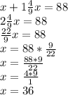 x+1\frac{4}{9}x=88\\2\frac{4}{9}x=88\\\frac{22}{9}x=88\\x=88*\frac{9}{22}\\x=\frac{88*9}{22}\\x=\frac{4*9}{1}\\x=36