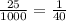 \frac{25}{1000} = \frac{1}{40}