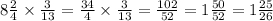 8 \frac{2}{4} \times \frac{3}{13} = \frac{34}{4} \times \frac{3}{13} = \frac{102}{52} = 1 \frac{50}{52} = 1 \frac{25}{26}