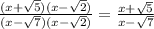 \frac{(x + \sqrt{5})(x - \sqrt{2} ) }{(x - \sqrt{7})( x - \sqrt{2} )} = \frac{x + \sqrt{5} }{x - \sqrt{7} }