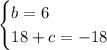 \begin{cases} b=6\\ 18 + c =- 18\end{cases}