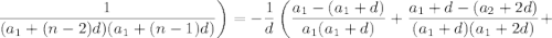 \dfrac{1}{(a_1+(n-2)d)(a_1+(n-1)d)}\bigg)=-\dfrac{1}{d}\left(\dfrac{a_1-(a_1+d)}{a_1(a_1+d)}+\dfrac{a_1+d-(a_2+2d)}{(a_1+d)(a_1+2d)}+