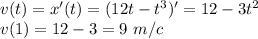 v(t)=x'(t)=(12t-t^3)'=12-3t^2\\ v(1)=12-3=9~ m/c