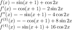 f(x)=\sin(x+1)+\cos2x\\f'(x)=\cos(x+1)-2\sin2x\\f''(x)=-\sin(x+1)-4\cos2x\\f^{(3)}(x)=-\cos(x+1)+8\sin2x\\f^{(4)}(x)=\sin(x+1)+16\cos2x