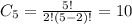 C_{5}=\frac{5!}{2!(5-2)!} =10