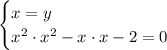 \begin{cases}x=y\\ x^2 \cdot x^2-x \cdot x-2=0\end{cases}