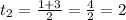 t_2= \frac{1+3}{2}= \frac{4}{2}=2