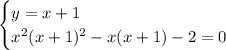 \begin{cases}y=x+1\\ x^2(x+1)^2-x(x+1)-2=0\end{cases}