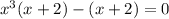 x^3(x+2)-(x+2)=0