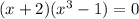 (x+2)(x^3-1)=0