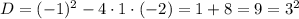 D=(-1)^2-4 \cdot 1 \cdot (-2)=1+8=9=3^2