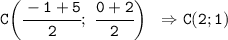 \tt C\bigg(\cfrac{-1+5}{2}; \ \cfrac{0+2}{2}\bigg) \ \ \Rightarrow C(2;1)