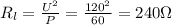 R_l = \frac{U^2}{P} = \frac{120^2}{60} =240 \Omega