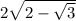 2\sqrt{2-\sqrt{3 }