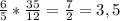 \frac{6}{5} * \frac{35}{12} = \frac{7}{2} = 3,5