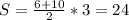 S=\frac{6+10}{2}*3=24