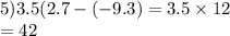 5)3.5(2.7 - ( - 9.3) = 3.5 \times 12 \\ = 42