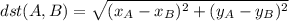 dst(A, B)=\sqrt{(x_A-x_B)^2+(y_A-y_B)^2}