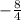 -\frac{8}{4}