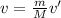 v = \frac{m}{M} v'