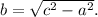 b = \sqrt{c^2 - a^2}.