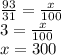 \frac{93}{31} = \frac{x}{100} \\ 3 = \frac{x}{100} \\ x = 300