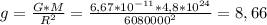 g=\frac{G*M}{R^{2} }=\frac{6,67*10^{-11}*4,8*10^{24} }{6080000^{2} }=8,66