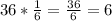 36*\frac{1}{6}=\frac{36}{6}=6