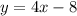 y = 4x - 8 \\