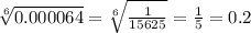 \sqrt[6]{0.000064} = \sqrt[6]{ \frac{1}{15625} } = \frac{1}{5} = 0.2