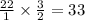 \frac{22}{1} \times \frac{3}{2} = 33