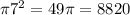 \pi {7}^{2} = 49\pi = 8820