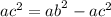 {ac}^{2} = {ab}^{2} - {ac}^{2}