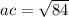 ac = \sqrt{84}