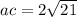 ac = 2 \sqrt{21}