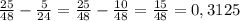 \frac{25}{48} - \frac{5}{24} = \frac{25}{48} - \frac{10}{48} = \frac{15}{48} = 0,3125