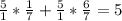 \frac{5}{1} * \frac{1}{7} + \frac{5}{1} * \frac{6}{7} = 5