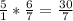 \frac{5}{1} * \frac{6}{7} = \frac{30}{7}