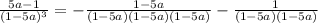 \frac{5a-1}{(1-5a)^3} = -\frac{1-5a}{(1-5a)(1-5a)(1-5a)} -\frac{1}{(1-5a)(1-5a)}