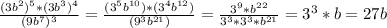 \frac{(3b^{2})^{5}*(3b^{3})^{4}}{(9b^{7})^{3}}=\frac{(3^{5} b^{10})*(3^{4} b^{12})}{(9^{3} b^{21})}=\frac{3^{9}*b^{22}}{3^{3}*3^{3}*b^{21}}=3^{3}*b=27b