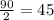 \frac{90}{2} = 45