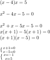 (x-4)x=5\\\\x^{2} -4x-5=0\\\\x^{2} +x-5x-5=0\\x(x+1)-5(x+1)=0\\(x+1)(x-5)=0\\\\\ \{ {{x+1=0} \atop {x-5=0}} \right. \\\left \{ {{x=-1} \atop {x=5}} \right.